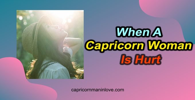 When A Capricorn Woman Is Hurt
