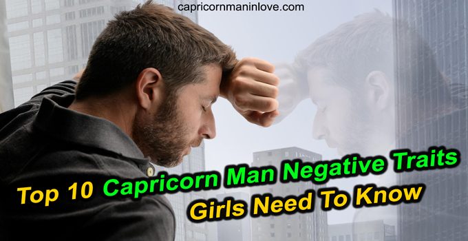 Top 10 Capricorn Man Negative Traits Girls Need To Know