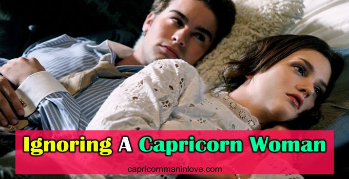 Ignoring A Capricorn Woman
