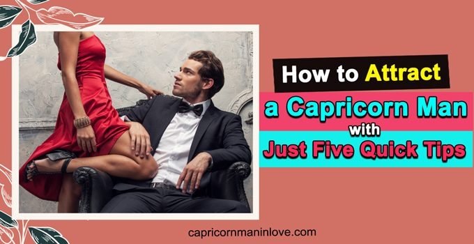 How to Attract a Capricorn Man with Just Five Quick Tips